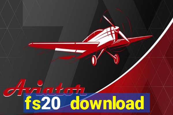 fs20 download dinheiro infinito